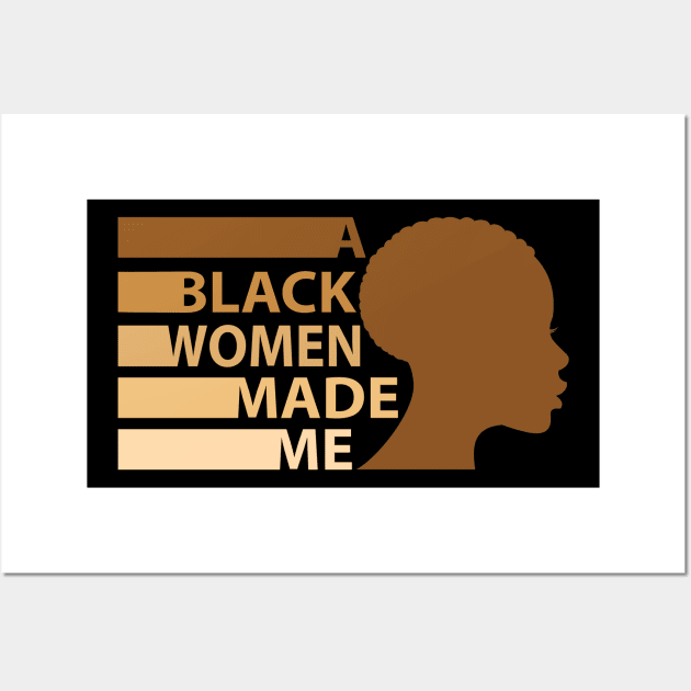 A Black Woman Made Me, African American, Black History Wall Art by UrbanLifeApparel